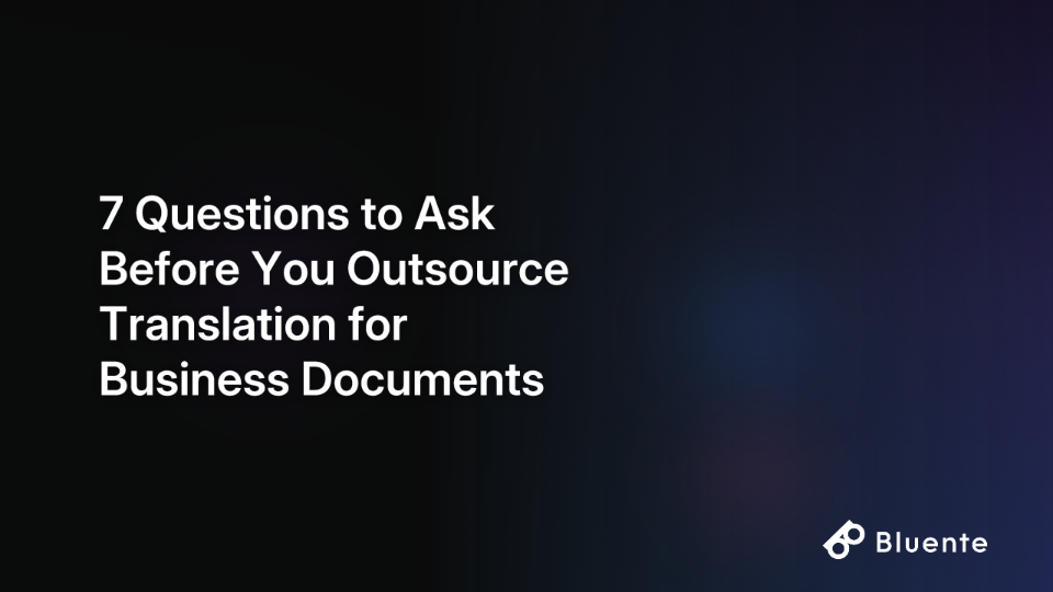 7 Questions to Ask Before You Outsource Translation for Business Documents