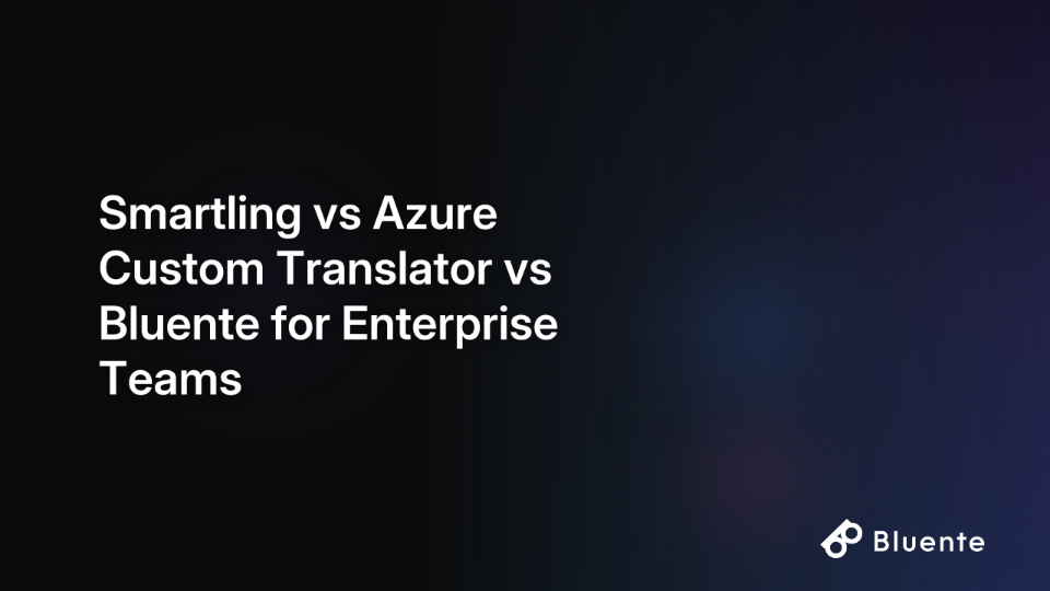Smartling vs Azure Custom Translator vs Bluente for Enterprise Teams