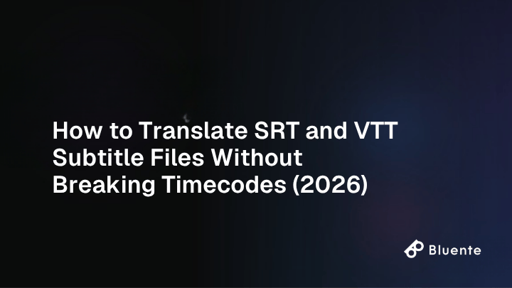 How to Translate SRT and VTT Subtitle Files Without Breaking Timecodes (2026)