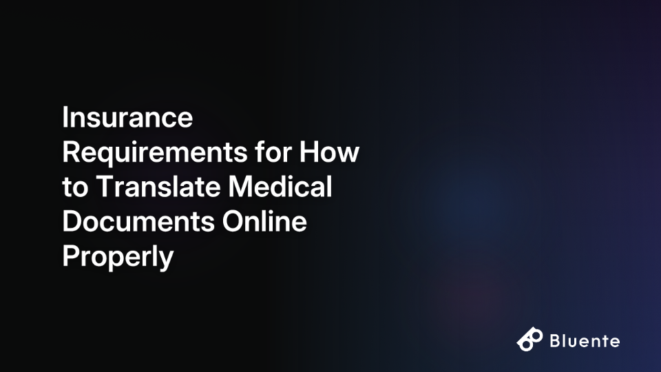 Insurance Requirements for How to Translate Medical Documents Online Properly