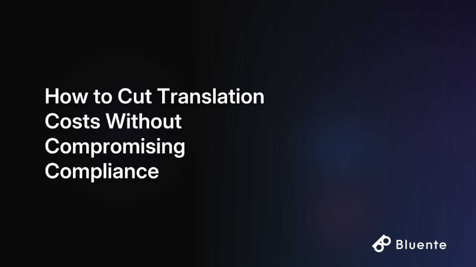 How to Cut Translation Costs Without Compromising Compliance