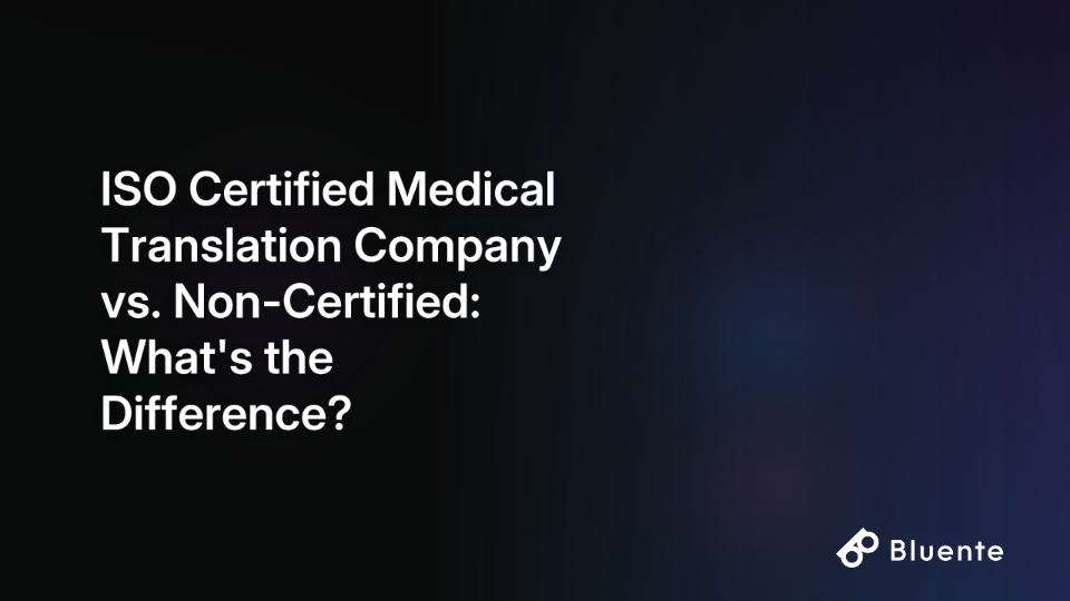 ISO Certified Medical Translation Company vs. Non-Certified: What's the Difference?