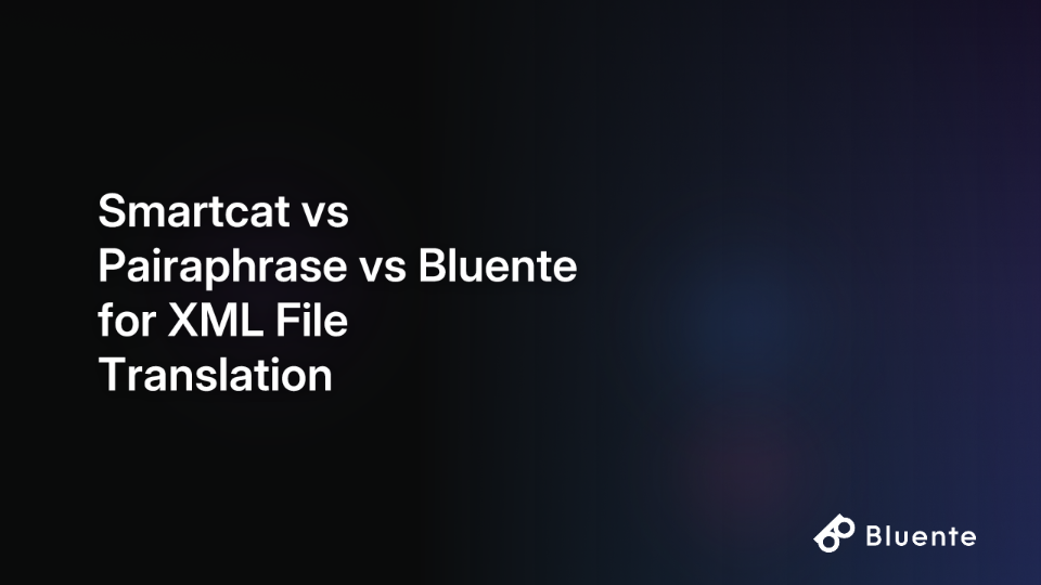 Smartcat vs Pairaphrase vs Bluente for XML File Translation